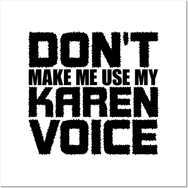 Don't Make Me Use My Karen Voice Wall Art by colorsplash